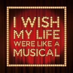 I Wish My Life Were Like A Musical