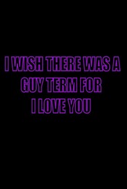 I Wish There Was A Guy Term For I Love You